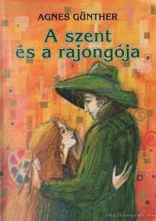Günther, Agnes - A szent és a rajongója [antikvár]
