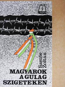 Szente Zoltán - Magyarok a Gulag-szigeteken  [antikvár]