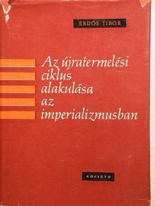 Erdős Tibor - Az újratermelési ciklus alakulása az imperializmusban [antikvár]