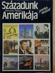 Bányász Rezső - Századunk Amerikája [antikvár]