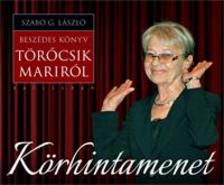 Szabó G. László - KÖRHINTAMENET - BESZÉDES KÖNYV TÖRŐCSIK MARIRÓL