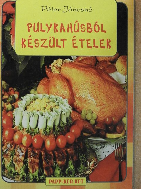 Péter Jánosné - Pulykahúsból készült ételek [antikvár]