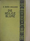 H. Rider Haggard - Die heilige Blume [antikvár]