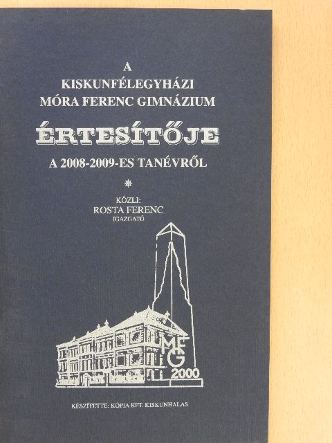 A kiskunfélegyházi Móra Ferenc Gimnázium értesítője a 2008-2009-es tanévről [antikvár]