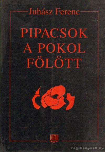 JUHÁSZ FERENC - Pipacsok a pokol fölött [antikvár]