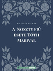 Mikszáth Kálmán - A Noszty fiú esete Tóth Marival [eKönyv: epub, mobi]