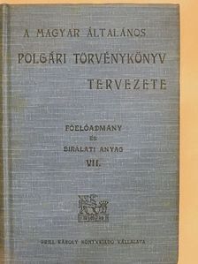 A magyar általános polgári törvénykönyv tervezetének további tárgyalását előkészitő főelőadmány és a tervezetre vonatkozó birálati anyag VII. (töredék) [antikvár]