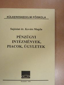 Sajósiné Dr. Kováts Magda - Pénzügyi intézmények, piacok, ügyletek [antikvár]