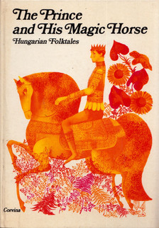 BENEDEK ELEK, ILLYÉS GYULA - The Prince and His Magic Horse: Hungarian Folktales [antikvár]