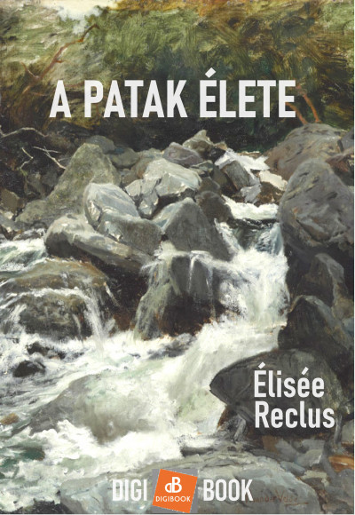 Recluse Élisée - A patak élete [eKönyv: epub, mobi]