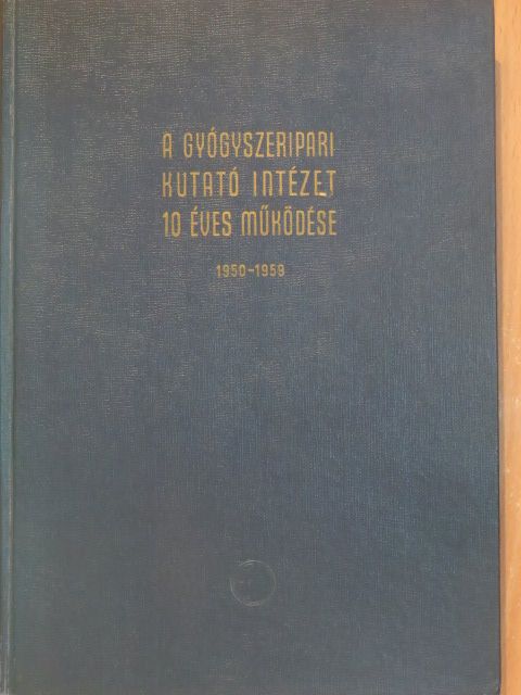 Dr. Bagdy Dániel - A Gyógyszeripari Kutató Intézet 10 éves működése 1950-1959 [antikvár]