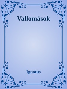 Ignotus - Vallomások [eKönyv: epub, mobi]