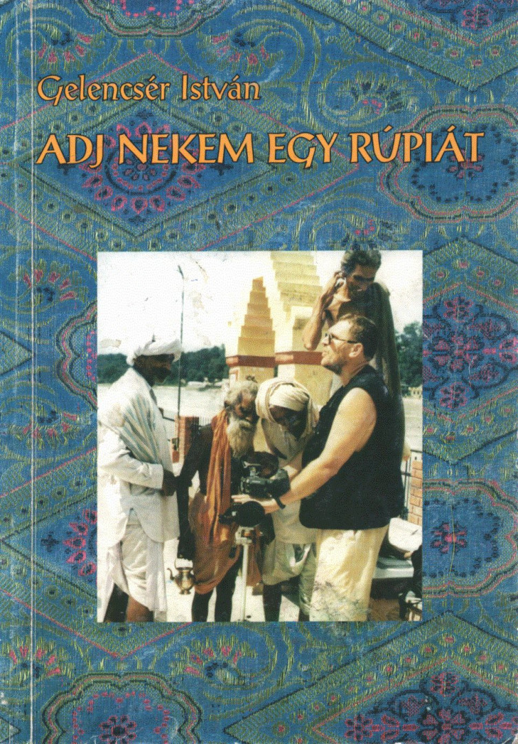 Gelencsér István - Adj nekem egy rúpiát! [antikvár]