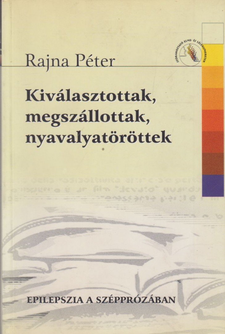 Rajna Péter - Kiválasztottak, megszállottak, nyavalyatöröttek [antikvár]