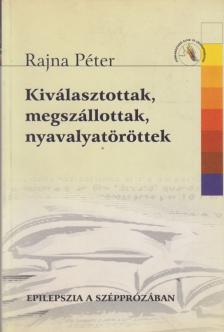 Rajna Péter - Kiválasztottak, megszállottak, nyavalyatöröttek [antikvár]
