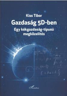 Kiss Tibor - Gazdaság 5D-ben