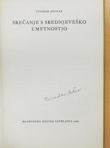 Tivadar Artner - Srecanje s srednjevesko umetnostjo (aláírt példány) [antikvár]