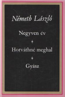 Németh László - Negyven év / Horváthné meghal / Gyász [antikvár]