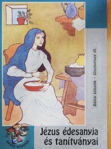 Jézus édesanyja és tanítványai [antikvár]