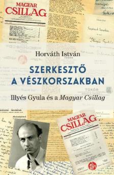 HORVÁTH ISTVÁN - Szerkesztő a vészkorszakban [antikvár]