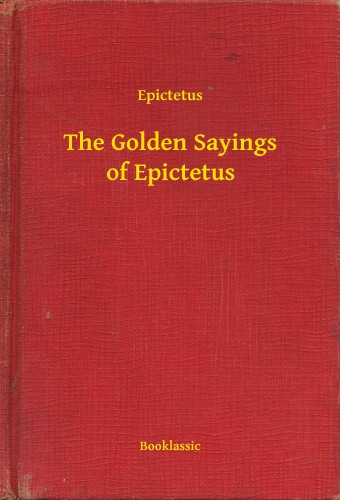 Epictetus - The Golden Sayings of Epictetus [eKönyv: epub, mobi]
