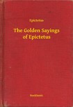 Epictetus - The Golden Sayings of Epictetus [eKönyv: epub, mobi]