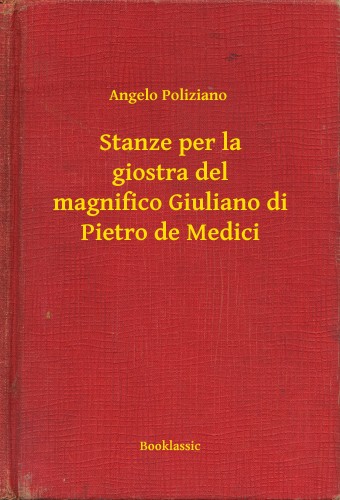 POLIZIANO, ANGELO - Stanze per la giostra del magnifico Giuliano di Pietro de Medici [eKönyv: epub, mobi]
