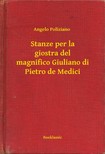 POLIZIANO, ANGELO - Stanze per la giostra del magnifico Giuliano di Pietro de Medici [eKönyv: epub, mobi]