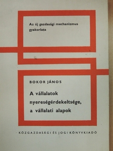 Bokor János - A vállalatok nyereségérdekeltsége, a vállalati alapok [antikvár]