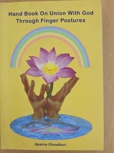 Aparna Choudhuri - Hand Book On Union With God Through Finger Postures  [antikvár]