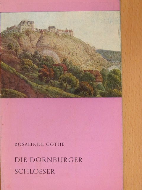 Rosalinde Gothe - Die Dornburger Schlösser [antikvár]