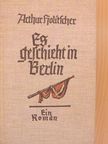 Arthur Holitscher - Es geschieht in Berlin [antikvár]