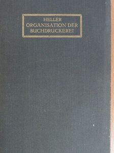 Alfred Heller - Die Organisation der Buchdruckerei [antikvár]