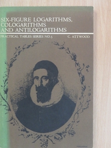 C. Attwood - Six-figure logarithms, cologarithms and antilogarithms [antikvár]