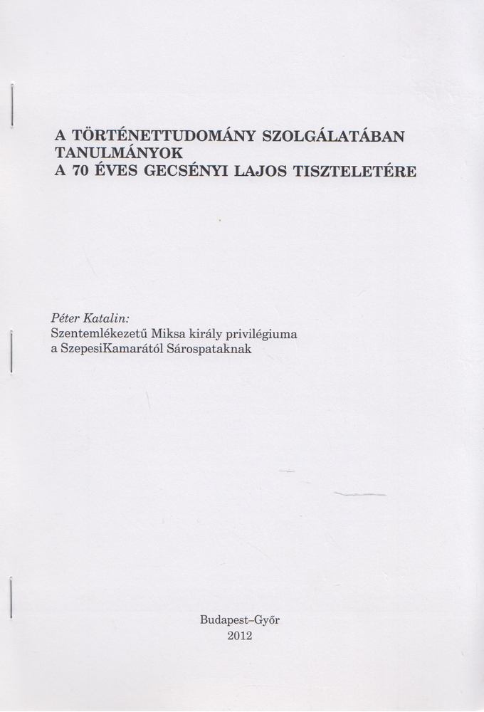 Péter Katalin - Szentemlékezetű Miksa király privilégiuma a Szepsi Kamarától Sárospataknak [antikvár]