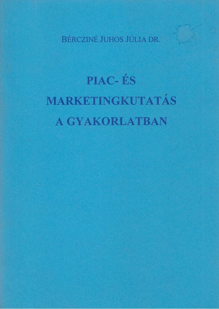 Bércziné dr. Juhos Júlia - Piac- és marketingkutatás a gyakorlatban [antikvár]