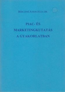 Bércziné dr. Juhos Júlia - Piac- és marketingkutatás a gyakorlatban [antikvár]