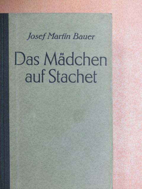 Josef Martin Bauer - Das Mädchen auf Stachet [antikvár]