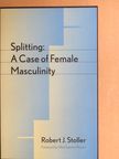Robert J. Stoller - Splitting: A Case of Female Masculinity [antikvár]