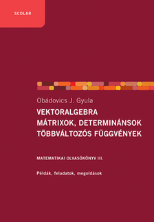 OBÁDOVICS J. GYULA - Vektoralgebra; mátrixok, determinánsok;  többváltozós függvények - Matematikai olvasókönyv III.