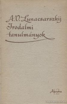 Lunacsarszkij, Anatolij Vasziljevics - Irodalmi tanulmányok [antikvár]