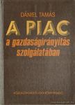 Dániel Tamás - A piac a gazdaságirányítás szolgálatában [antikvár]
