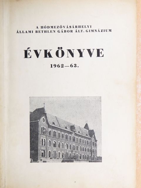 Gáspár Péter - A Hódmezővásárhelyi Állami Bethlen Gábor Ált. Gimnázium évkönyve 1962-63. [antikvár]