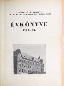 Gáspár Péter - A Hódmezővásárhelyi Állami Bethlen Gábor Ált. Gimnázium évkönyve 1962-63. [antikvár]