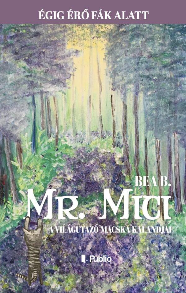 Bea B. - Mr. Mici, a világutazó macska kalandjai - Égig érő fák alatt