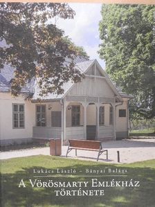 Bányai Balázs - A Vörösmarty Emlékház története [antikvár]