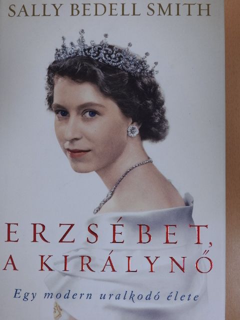 Sally Bedell Smith - Erzsébet, a királynő [antikvár]