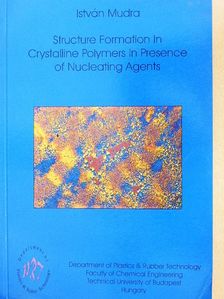 István Mudra - Structure Formation In Crystalline Polymers In Presence of Nucleating Agents [antikvár]