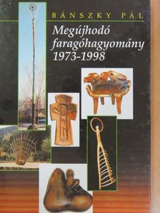 Bánszky Pál - Megújhodó faragóhagyomány 1973-1998 [antikvár]
