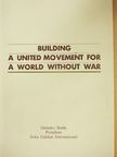 Daisaku Ikeda - Building a united movement for a World without War [antikvár]